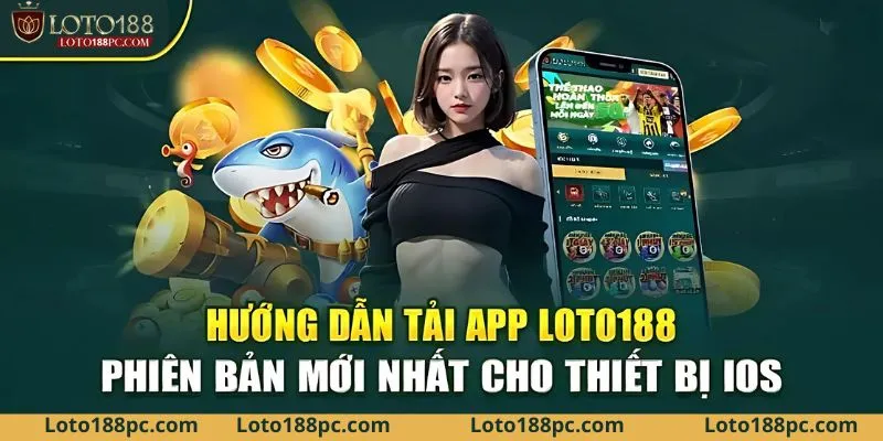Khám phá cách tải app Loto188 trên iPhone và iPad nhanh chóng, đơn giản.