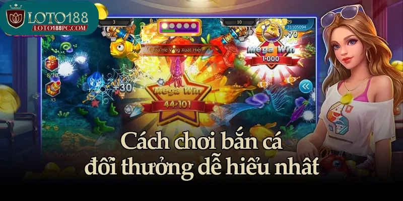 Cách chơi bắn cá đổi thưởng dễ hiểu nhất