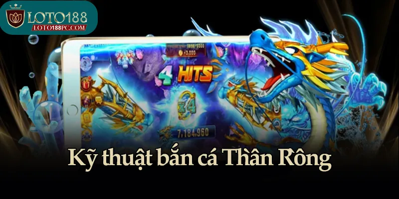 Kỹ thuật bắn cá Thần Rồng giành phần thưởng hấp dẫn