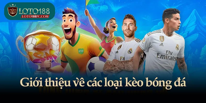 Khái niệm về các loại kèo bóng đá