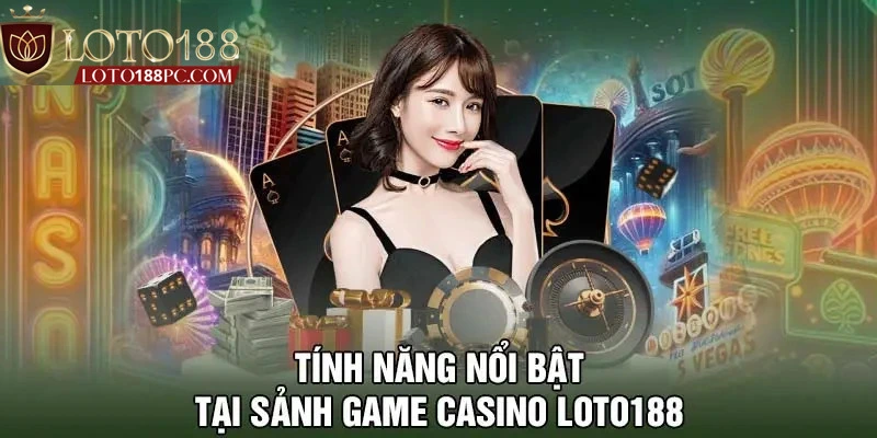 Ưu điểm dịch vụ tại casino nhà cái Loto188 thu hút khách hàng