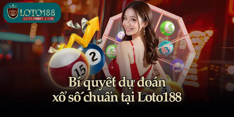 Bí quyết dự đoán xổ số chuẩn tại Loto188