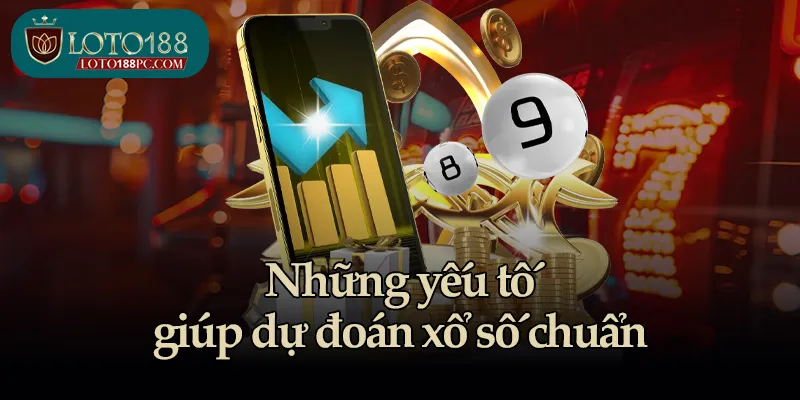 Những yếu tố giúp dự đoán xổ số chuẩn