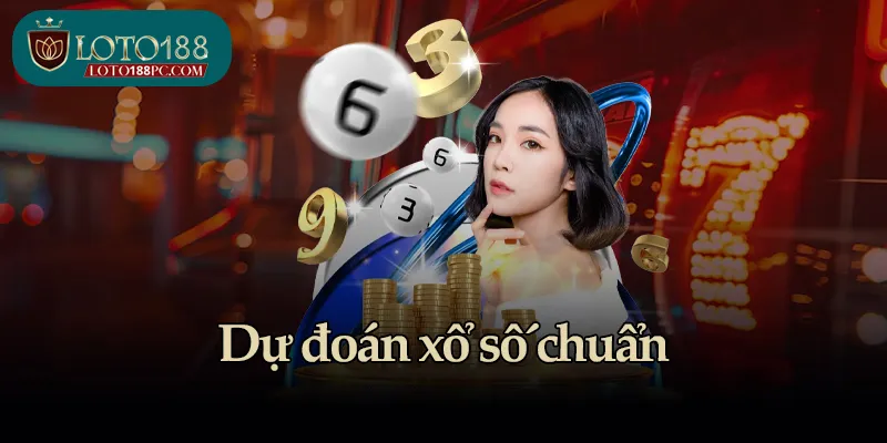 Dự đoán xổ số chuẩn - Bí quyết tăng tỷ lệ trúng giải tại Loto188