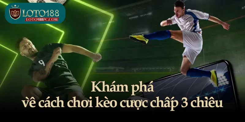 Khám phá về cách chơi kèo cược chấp 3 chiều
