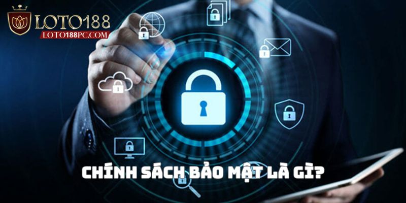 Một vài thông tin về chính sách bảo mật Loto188