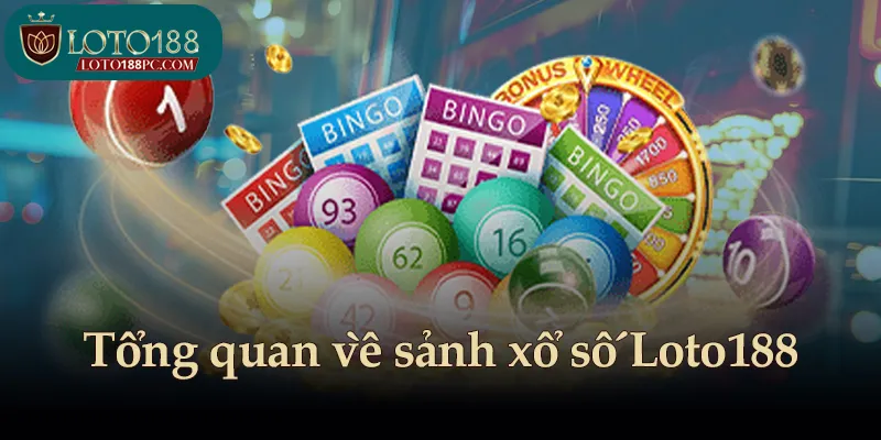 Tổng quan về sảnh xổ số Loto188